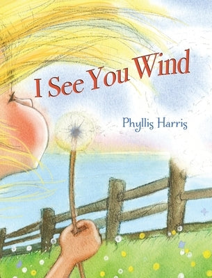 I See You Wind by Harris, Phyllis