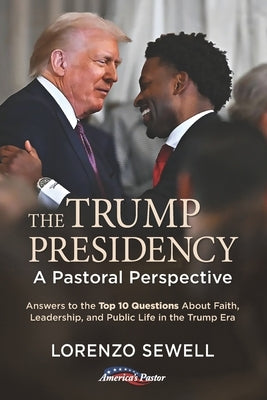 The Trump Presidency: A Pastoral Perspective by Sewell, Lorenzo
