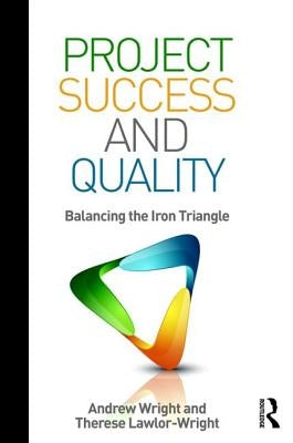Project Success and Quality: Balancing the Iron Triangle by Wright, Andrew