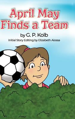 April May Finds a Team by Kolb, G. P.