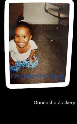 Cathartic Rambling by Zackery, Daneasha