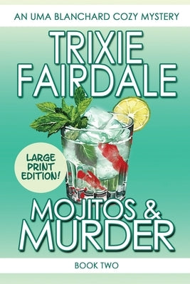 Mojitos & Murder: An Uma Blanchard Cozy Mystery (Book 2) LARGE PRINT EDITION by Fairdale, Trixie