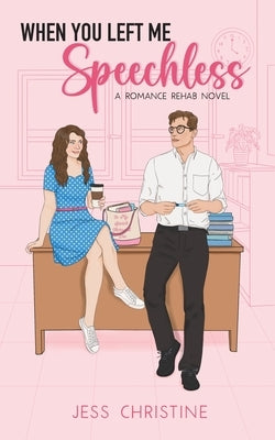 When You Left Me Speechless: A Romance Rehab Novel by Christine, Jess