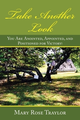 Take Another Look: You Are Anointed, Appointed, and Positioned for Victory! by Traylor, Mary Rose