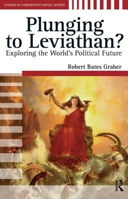 Plunging to Leviathan?: Exploring the World's Political Future by Graber, Robert Bates
