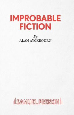 Improbable Fiction by Ayckbourn, Alan