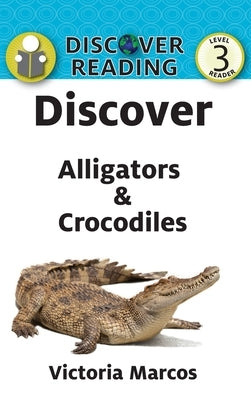 Discover Alligators & Crocodiles by Marcos, Victoria