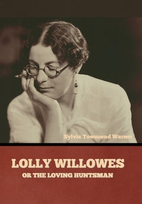 Lolly Willowes or The Loving Huntsman by Warner, Sylvia Townsend