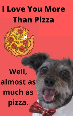 I Love You More than Pizza: A Funny Blank Lines Journal, Diary, or Notebook that Makes a Perfect Gift for the One You Love by Burrows, C.