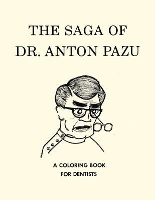 The Saga of Dr. Anton Pazu: A Coloring Book for Dentists by Brahe, Neil B.