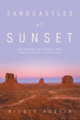 Sandcastles at Sunset: Philosophical Poetry and Poetry About Loved Ones by Rustin, Nicole