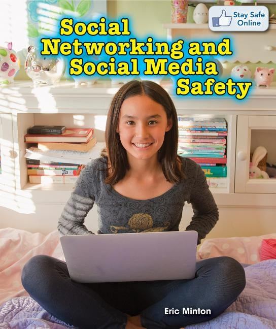 Social Networking and Social Media Safety by Minton, Eric