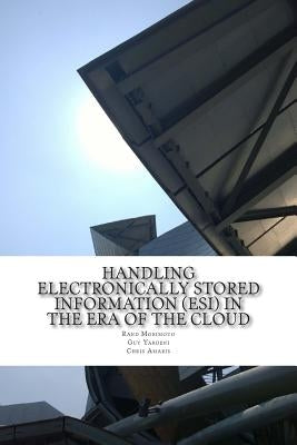 Handling Electronically Stored Information (ESI) in the Era of the Cloud by Yardeni, Guy