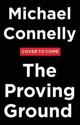 The Proving Ground: A Lincoln Lawyer Novel by Connelly, Michael