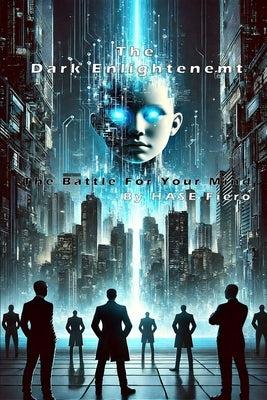 The Dark Enlightenment Unmasked: The Battle For Your Mind by Fiero, Hase