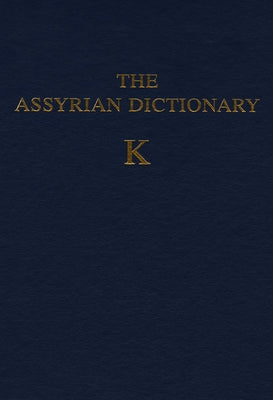 Assyrian Dictionary of the Oriental Institute of the University of Chicago, Volume 8, K by Roth, Martha T.