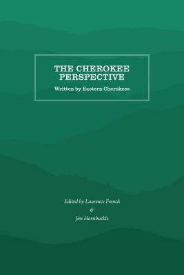 The Cherokee Perspective: Written by Eastern Cherokees by French, Laurence
