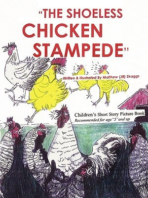 The Shoeless Chicken Stampede: The Chicken Book by Skaggs, Matthew, Jr.
