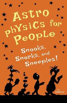 Astrophysics for People, Snooks, Snorks, and Sneeples! by Kemp, J. G.