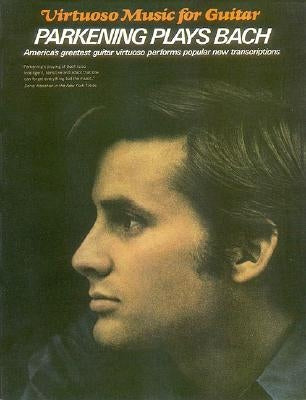 Parkening Plays Bach: Guitar Solo by Bach, Johann Sebastian