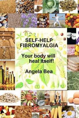 Self-help Fibromyalgia "your body will heal itself" by Bea Green Srn Ma, Angela