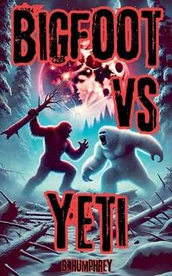 Bigfoot Vs Yeti by Humphrey, B.