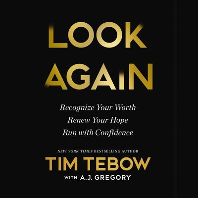 Look Again: Recognize Your Worth. Renew Your Hope. Run with Confidence. by Tebow, Tim