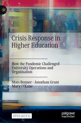 Crisis Response in Higher Education: How the Pandemic Challenged University Operations and Organisation by Benner, Mats