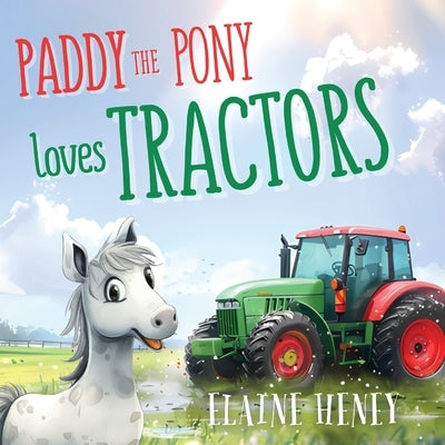 Paddy the Pony Loves Tractors by Heney, Elaine