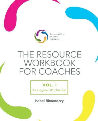 The SMI Resource Workbook for Coaches: Vol. 1 - Ecological Worldview by Rimanoczy, Isabel