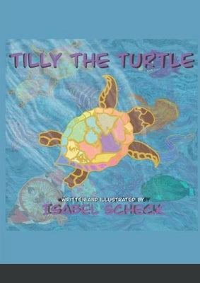 Tilly The Turtle by Scheck, Isabel