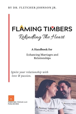 Flaming Timbers: Rekindling The Heart by LLC, Piercing Focus