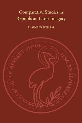Comparative Studies in Republican Latin Imagery by Fantham, Elaine