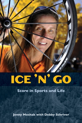 Ice 'n' Go: Score in Sports and Life by Moshak, Jenny