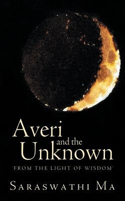 Averi and the Unknown: 'From the Light of Wisdom' by Saraswathi
