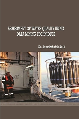 Assessment of Water Quality Using Data Mining Techniques by Kolli, Kamakshaiah