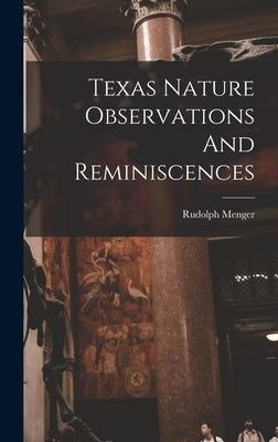 Texas Nature Observations And Reminiscences by Menger, Rudolph