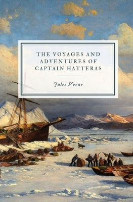 The Voyages and Adventures of Captain Hatteras by Verne, Jules