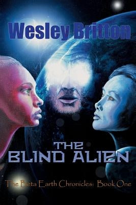 The Blind Alien: The Beta-Earth Chronicles, Book One by Britton, Wesley