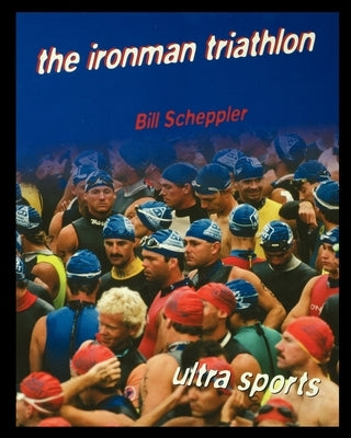 The Ironman Triathlon by Scheppler, Bill