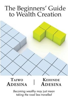 The Beginners' Guide to Wealth Creation by Adesina, Kehinde