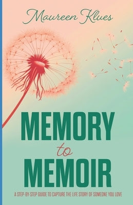 Memory to Memoir: A Step-By-Step Guide to Capture the Story of Someone You Love by Klues, Maureen