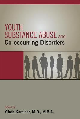 Youth Substance Abuse and Co-occurring Disorders by Kaminer, Yifrah