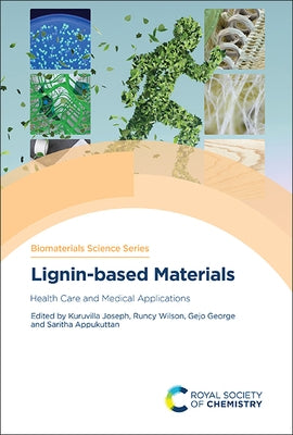 Lignin-Based Materials: Health Care and Medical Applications by Joseph, Kuruvilla