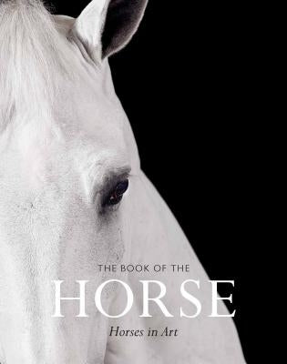 The Book of the Horse: Horses in Art by Hyland, Angus