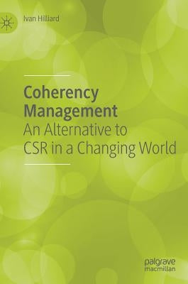 Coherency Management: An Alternative to Csr in a Changing World by Hilliard, Ivan
