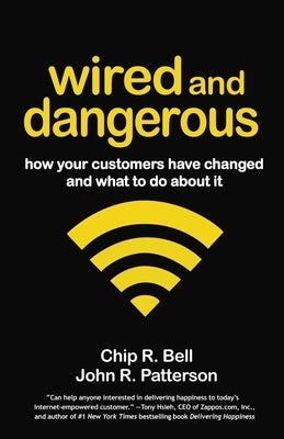 Wired and Dangerous: How Your Customers Have Changed and What to Do about It by Bell, Chip R.
