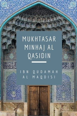 Mukhtasar Minhaj Al Qasidin (Towards the Hereafter) by Al Maqdisi, Ibn Qudamah