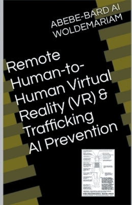 Remote Human-to-Human Virtual Reality (VR) & Trafficking AI Prevention by Woldemariam
