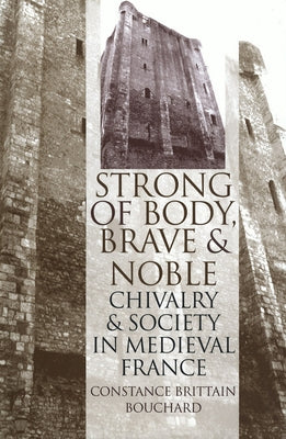 Strong of Body, Brave and Noble by Bouchard, Constance Brittain